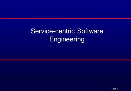 Slide 1 Service-centric Software Engineering. Slide 2 Objectives To explain the notion of a reusable service, based on web service standards, that provides.