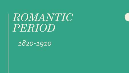 ROMANTIC PERIOD 1820-1910. Characteristics This period was all about feelings in music. Music wasn’t always written about love but composers also expressed.