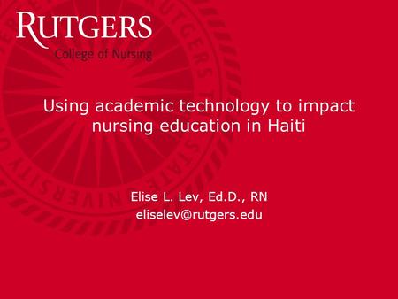 Using academic technology to impact nursing education in Haiti Elise L. Lev, Ed.D., RN