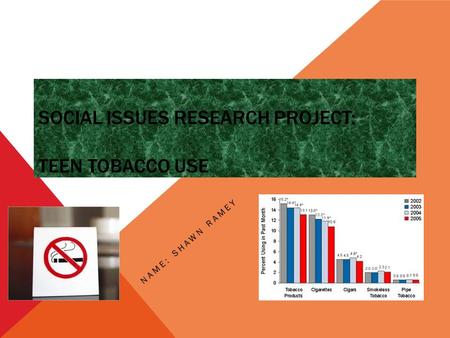 SOCIAL ISSUES RESEARCH PROJECT: TEEN TOBACCO USE NAME: SHAWN RAMEY 1.300 × 253 - yoethec ureblog. heart.or g300 × 253 - yoethec ureblog. heart.or g.