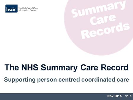 The NHS Summary Care Record Supporting person centred coordinated care Nov 2015 v1.5.