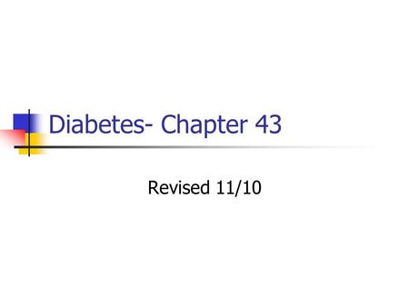 Diabetes- Chapter 43 Revised 11/10. Types of Diabetes Type 1 — insulin- dependent diabetes mellitus (IDDM) Insulin produced in insufficient amount Requires.