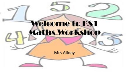 Welcome to KS1 Maths Workshop