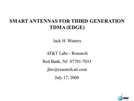 1 SMART ANTENNAS FOR THIRD GENERATION TDMA (EDGE) Jack H. Winters AT&T Labs - Research Red Bank, NJ 07701-7033 July 17, 2000.