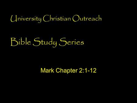 Bible Study Series Mark Chapter 2:1-12 University Christian Outreach.