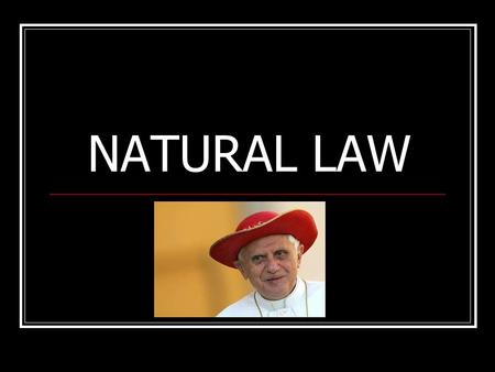 NATURAL LAW. Origin: Aristotle & The Stoics ‘The natural is that which is equally valid and depends not on being or not being... It is unchangeable’ NE: