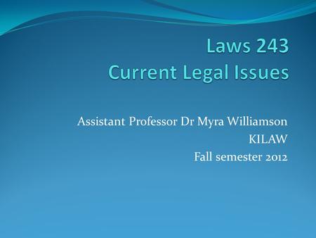 Assistant Professor Dr Myra Williamson KILAW Fall semester 2012.