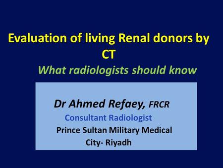 Evaluation of living Renal donors by CT What radiologists should know