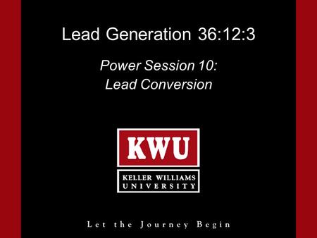 Lead Generation 36:12:3 Power Session 10: Lead Conversion.