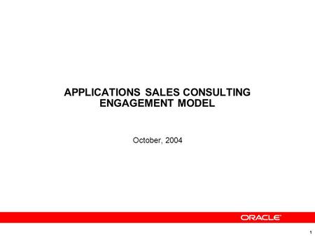 1 APPLICATIONS SALES CONSULTING ENGAGEMENT MODEL October, 2004.