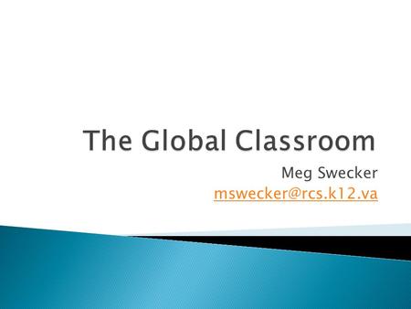 Meg Swecker  Articulation/presentation/fluency  Global and geographical awareness  Authentic data and information  Cultural understanding.