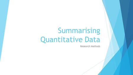 Summarising Quantitative Data Research Methods. Recap – Ethical Issues  Answer the past exam question on ethical issues.