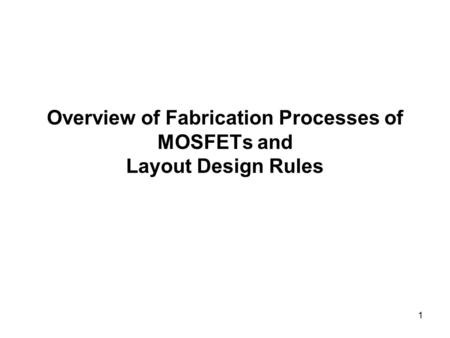 1 Overview of Fabrication Processes of MOSFETs and Layout Design Rules.