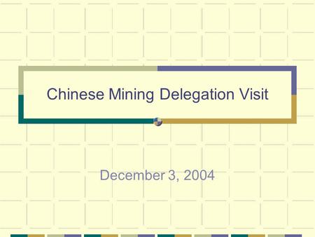 Chinese Mining Delegation Visit December 3, 2004.