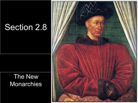 Section 2.8 The New Monarchies. Monarchs begin to crack Feudalism Guarantee protection of law Heredity viewed favorably –By bourgeoisie (town people)