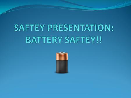 SAFTEY PRESENTATION: BATTERY SAFTEY!!