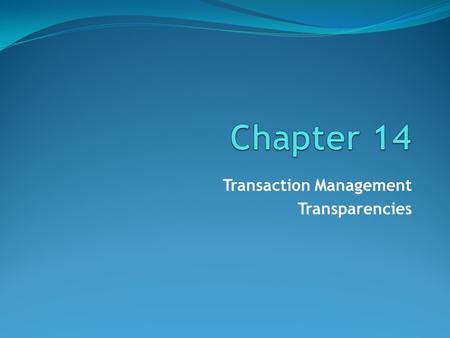 Transaction Management Transparencies. ©Pearson Education 2009 Chapter 14 - Objectives Function and importance of transactions. Properties of transactions.