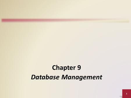 1 Chapter 9 Database Management. Objectives Overview Define the term, database, and explain how a database interacts with data and information Describe.