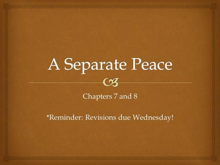 Chapters 7 and 8 *Reminder: Revisions due Wednesday!