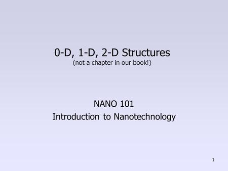 0-D, 1-D, 2-D Structures (not a chapter in our book!)