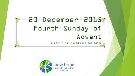 20 December 2015 Fourth Sunday of Advent A Gathering Around Word and Table.