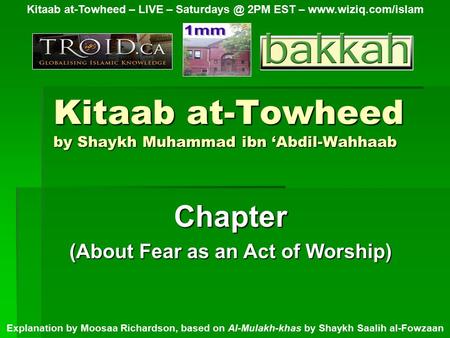 Kitaab at-Towheed by Shaykh Muhammad ibn ‘Abdil-Wahhaab Chapter (About Fear as an Act of Worship) Kitaab at-Towheed – LIVE – 2PM EST –