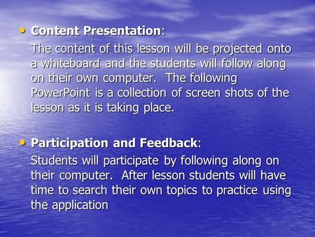 Content Presentation: Content Presentation: The content of this lesson will be projected onto a whiteboard and the students will follow along on their.