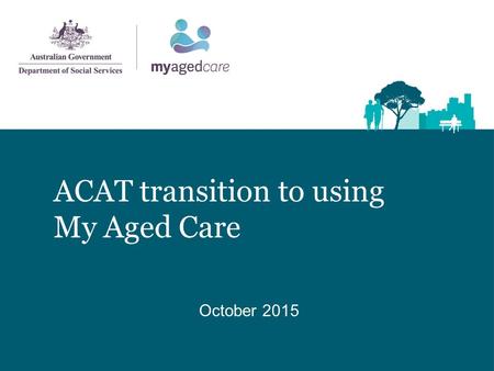 ACAT transition to using My Aged Care October 2015.