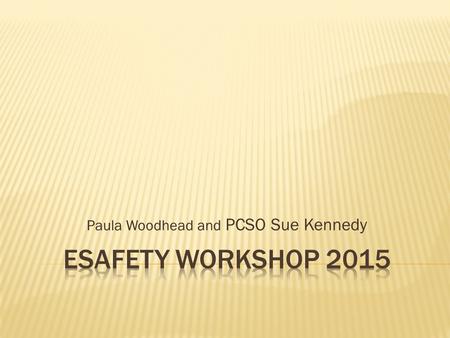 Paula Woodhead and PCSO Sue Kennedy.  The internet is a valuable learning tool  Strong emphasis on e-safety  Explicitly taught not caught  Reception,