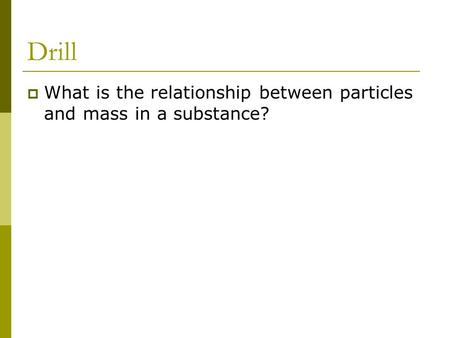 Drill What is the relationship between particles and mass in a substance?