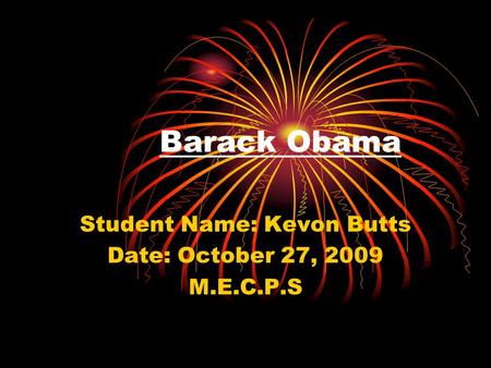 Barack Obama Student Name: Kevon Butts Date: October 27, 2009 M.E.C.P.S.