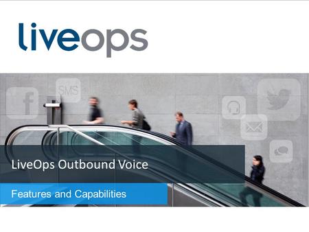 LiveOps Outbound Voice Features and Capabilities.