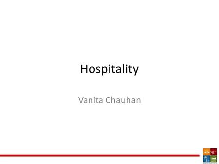 Hospitality Vanita Chauhan. Why worry about Hospitality? Good Hospitality Loyal customers Repeat Business.