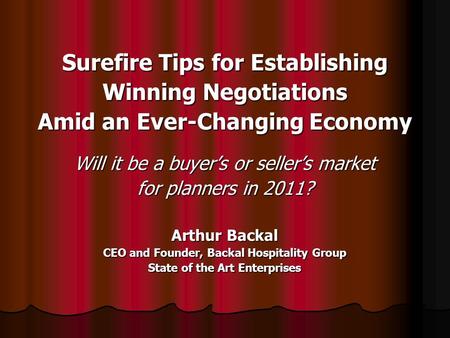 Surefire Tips for Establishing Winning Negotiations Amid an Ever-Changing Economy Will it be a buyer’s or seller’s market for planners in 2011? Arthur.