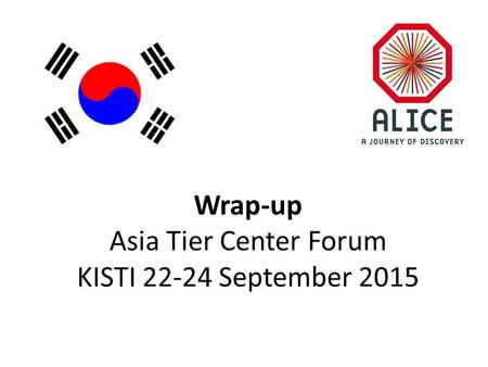 Wrap-up Asia Tier Center Forum KISTI 22-24 September 2015.