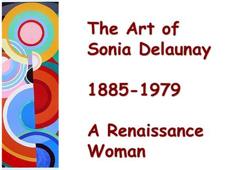 The Art of Sonia Delaunay 1885-1979 A Renaissance Woman.