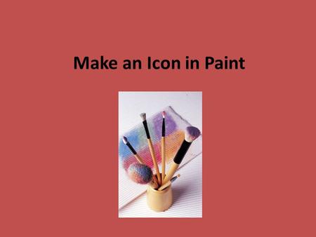 Make an Icon in Paint. Open Paint – found under the Accessories menu in Start - Programs Image – Attributes – set the size of the picture to 32 x32 pixels.