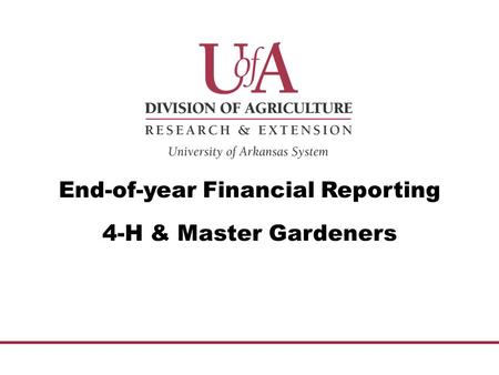 End-of-year Financial Reporting 4-H & Master Gardeners.