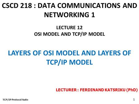 CSCD 218 : DATA COMMUNICATIONS AND NETWORKING 1