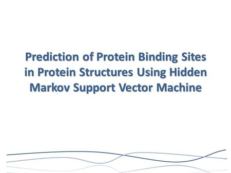 Prediction of Protein Binding Sites in Protein Structures Using Hidden Markov Support Vector Machine.