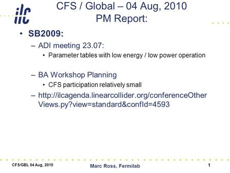 CFS / Global – 04 Aug, 2010 PM Report: SB2009: –ADI meeting 23.07: Parameter tables with low energy / low power operation –BA Workshop Planning CFS participation.