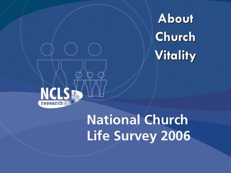 About Church Vitality. NCLS Research “I have come that they may have life and have it to the full” John 10:10 In the midst of all our communities Jesus.