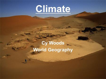 Climate Cy Woods World Geography. What is climate? Climate – what is the weather generally like there? –Climate is weather over a long period of time.