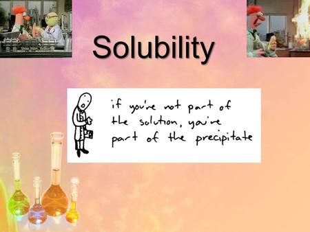 Solubility.