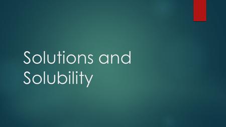 Solutions and Solubility. Activity #31- Properties of Solutions  With your table, read and take notes on the following slides.  Make sure you include.