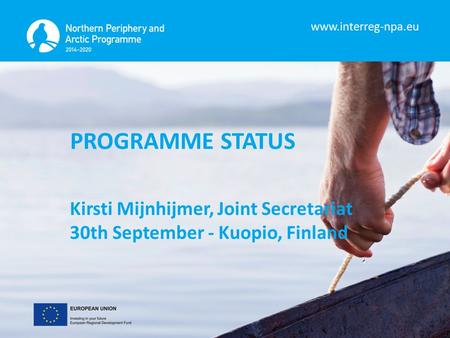 Www.interreg-npa.eu PROGRAMME STATUS Kirsti Mijnhijmer, Joint Secretariat 30th September - Kuopio, Finland.