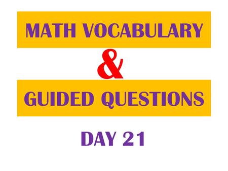 & GUIDED QUESTIONS MATH VOCABULARY DAY 21. FIRST Table of Contents.