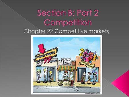  Competition = ? the rivalry that exists between firms when trying to sell goods to the same group of customers  Do Getting started P96.