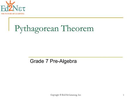 Copyright © Ed2Net Learning, Inc.1 Pythagorean Theorem Grade 7 Pre-Algebra.