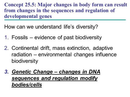 Concept 25.5: Major changes in body form can result from changes in the sequences and regulation of developmental genes How can we understand life’s diversity?